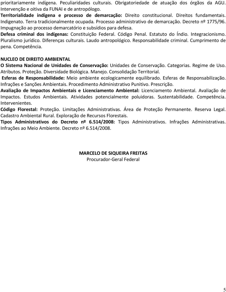 Decreto nº 1775/96. Impugnação ao processo demarcatório e subsídios para defesa. Defesa criminal dos indígenas: Constituição Federal. Código Penal. Estatuto do Índio. Integracionismo.