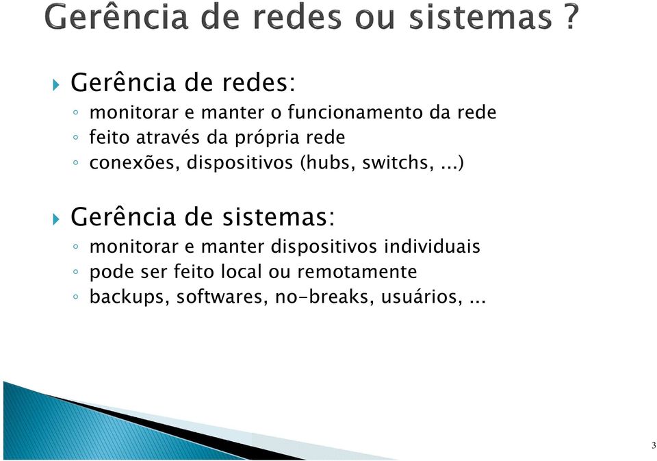 ..) Gerência de sistemas: monitorar e manter dispositivos individuais