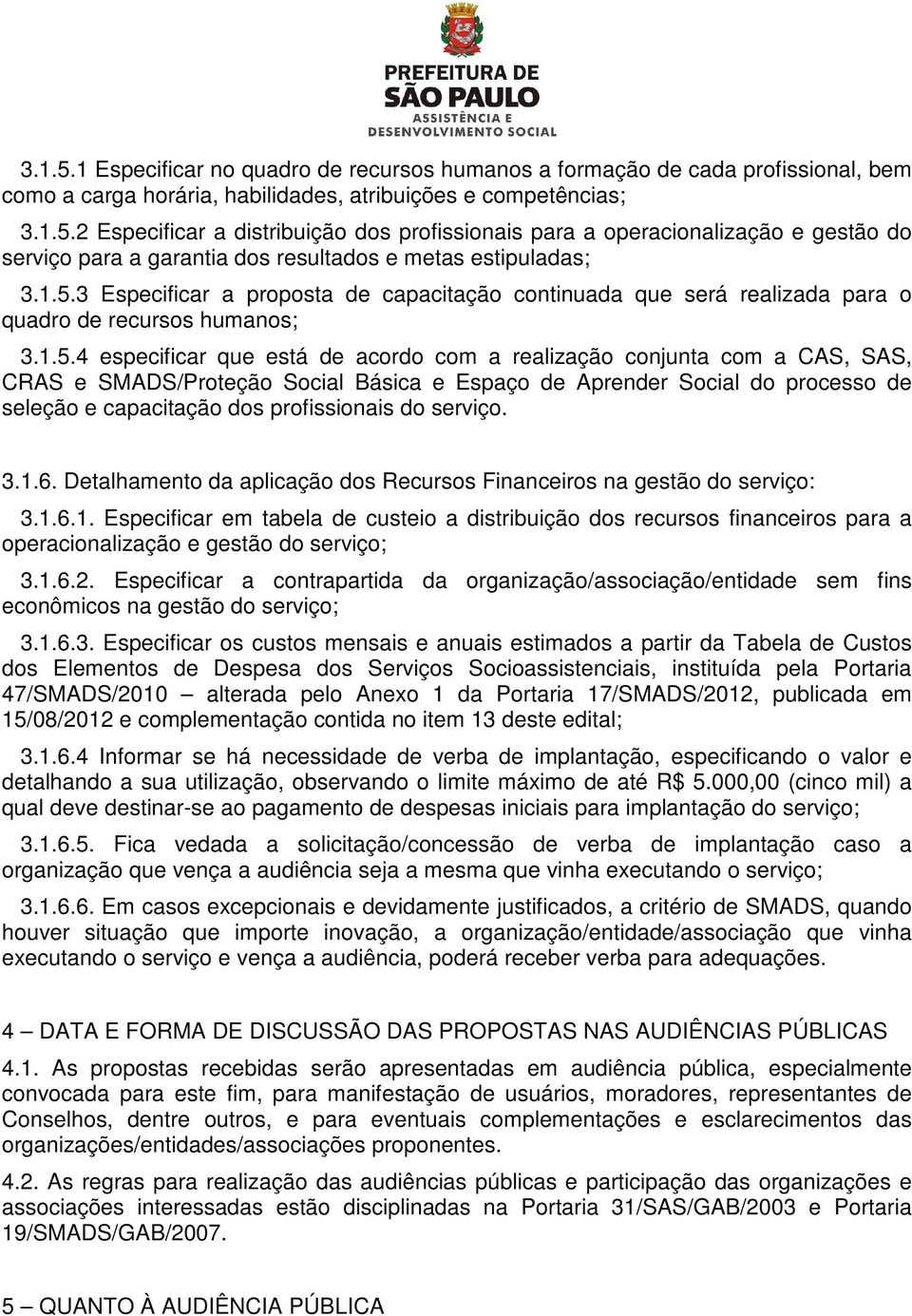 SMADS/Proteção Social Básica e Espaço de Aprender Social do processo de seleção e capacitação dos profissionais do serviço. 3.1.6.