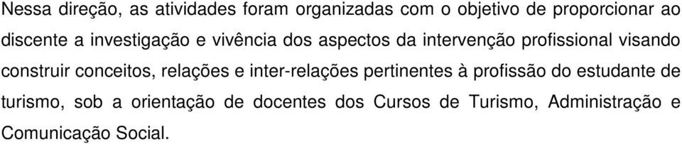 construir conceitos, relações e inter-relações pertinentes à profissão do estudante de