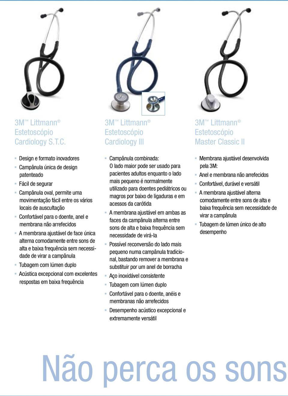 duplo Acústica excepcional com excelentes respostas em baixa frequência Cardiology III Campânula combinada: O lado maior pode ser usado para pacientes adultos enquanto o lado mais pequeno é