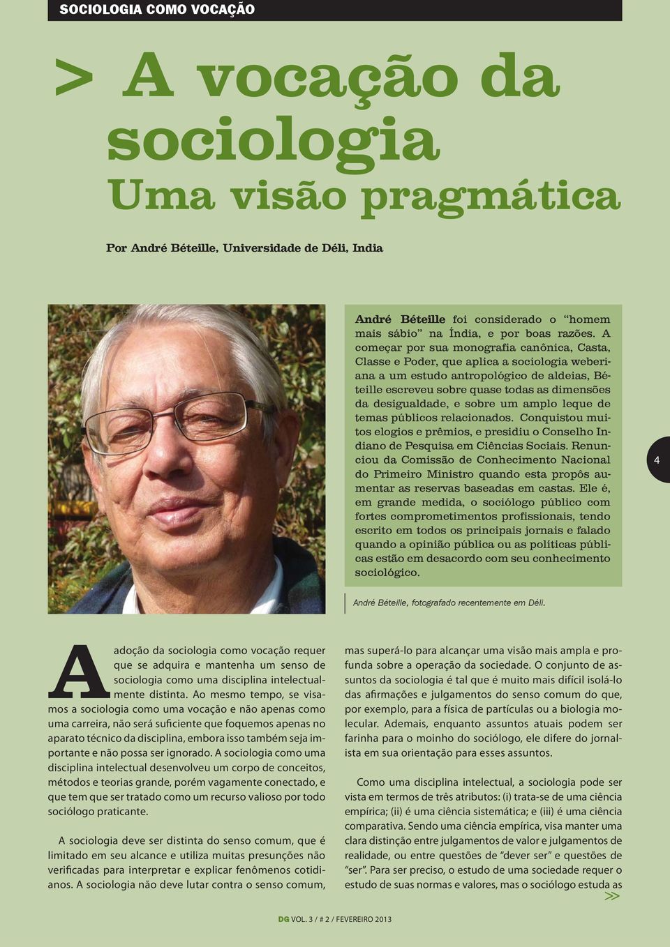 e sobre um amplo leque de temas públicos relacionados. Conquistou muitos elogios e prêmios, e presidiu o Conselho Indiano de Pesquisa em Ciências Sociais.