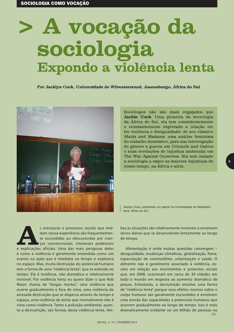 feminista do trabalho doméstico, para sua interrogação de gênero e guerra em Colonels and Cadres e suas revelações de injustiça ambiental em The War Against Ourselves.