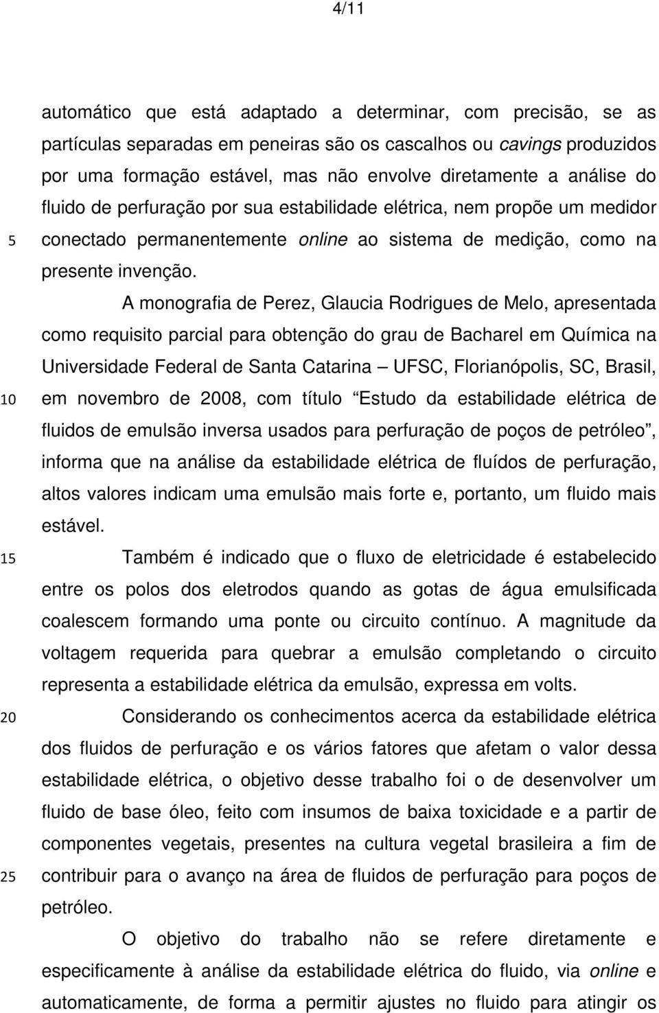 A monografia de Perez, Glaucia Rodrigues de Melo, apresentada como requisito parcial para obtenção do grau de Bacharel em Química na Universidade Federal de Santa Catarina UFSC, Florianópolis, SC,