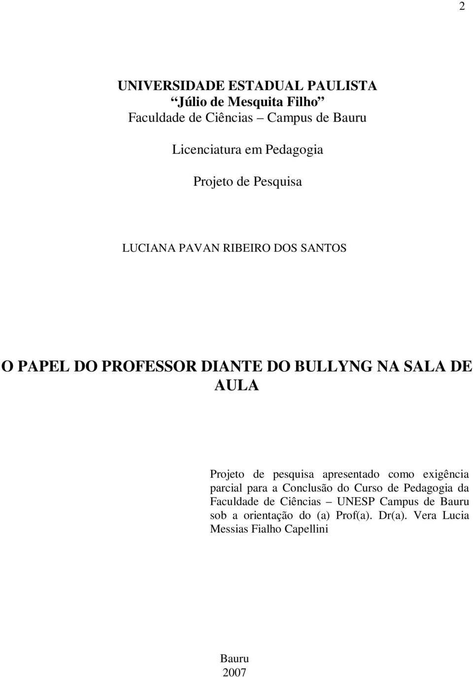 AULA Projeto de pesquisa apresentado como exigência parcial para a Conclusão do Curso de Pedagogia da Faculdade