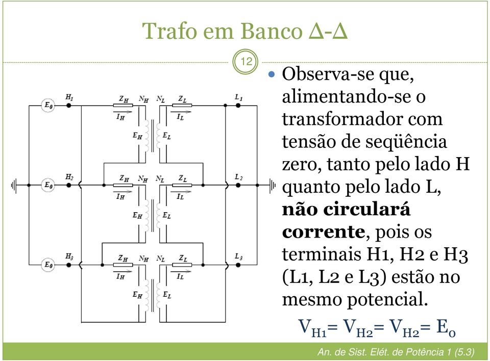 quanto pelo lado L, não circulará corrente, pois os terminais