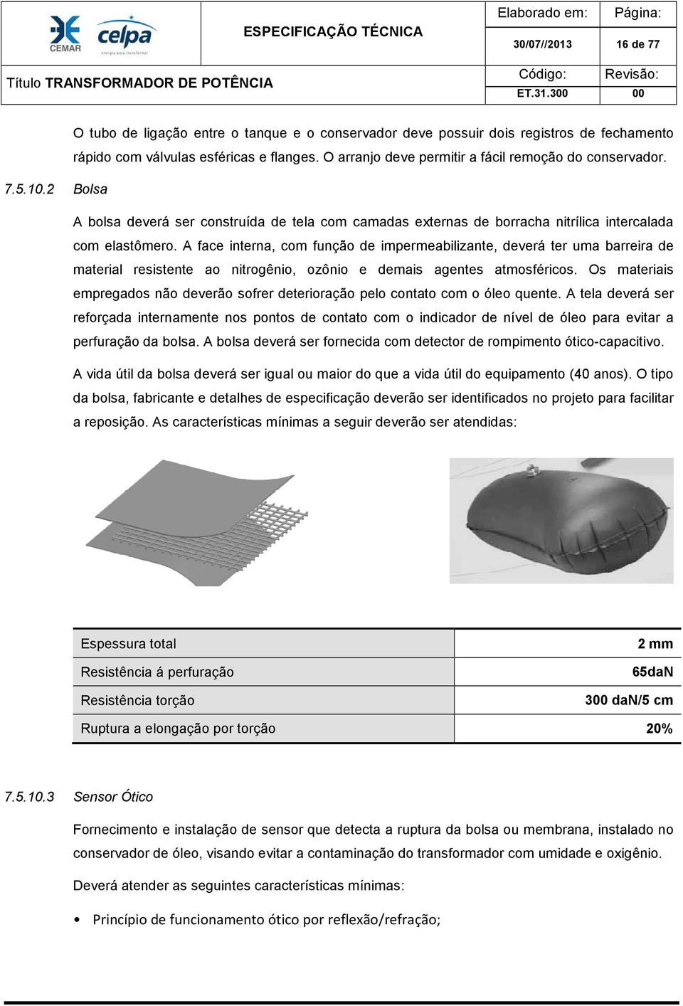 A face interna, com função de impermeabilizante, deverá ter uma barreira de material resistente ao nitrogênio, ozônio e demais agentes atmosféricos.