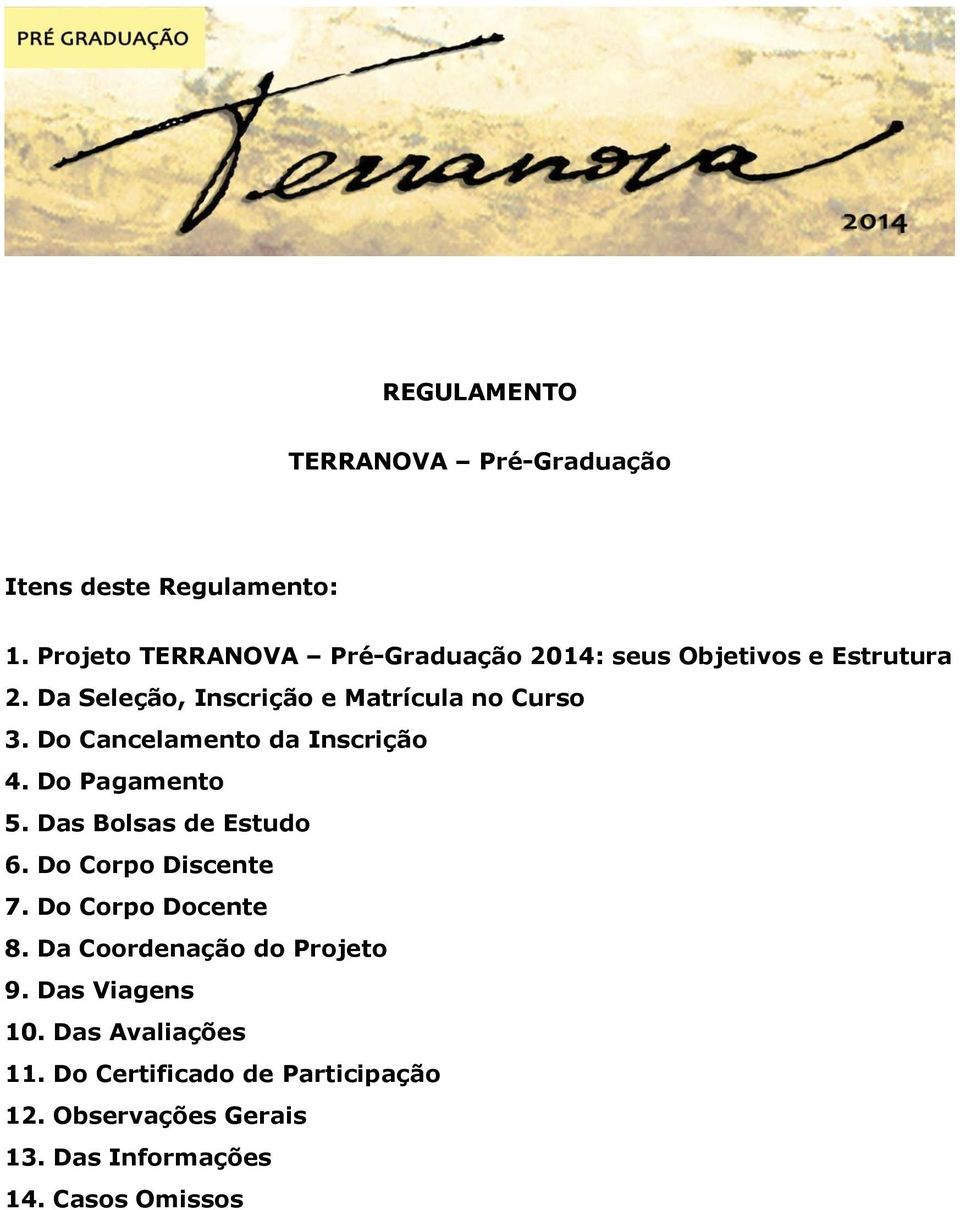 Da Seleção, Inscrição e Matrícula no Curso 3. Do Cancelamento da Inscrição 4. Do Pagamento 5.