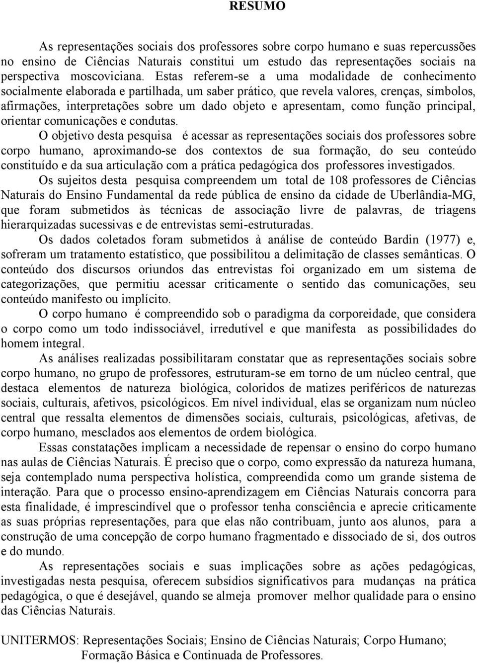 apresentam, como função principal, orientar comunicações e condutas.