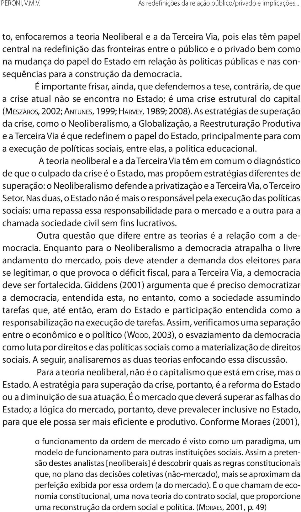 políticas públicas e nas consequências para a construção da democracia.