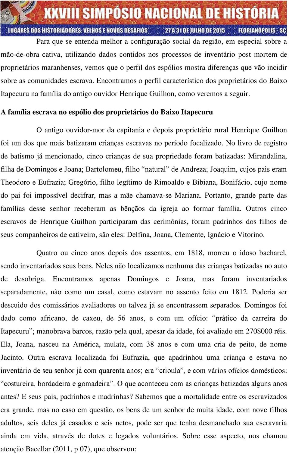 Encontramos o perfil característico dos proprietários do Baixo Itapecuru na família do antigo ouvidor Henrique Guilhon, como veremos a seguir.