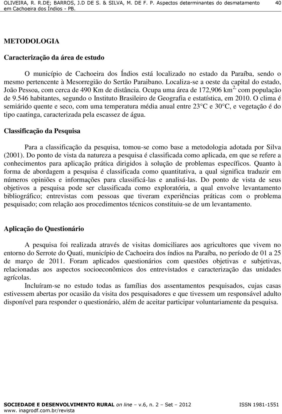 546 habitantes, segundo o Instituto Brasileiro de Geografia e estatística, em 2010.