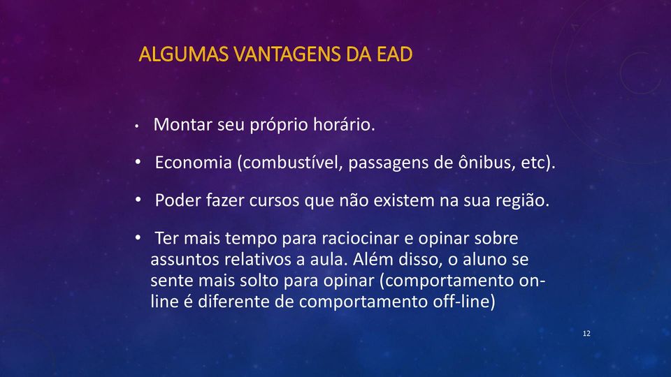 Poder fazer cursos que não existem na sua região.