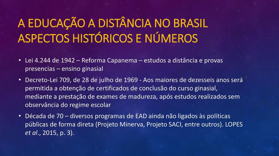 dezesseis anos será permitida a obtenção de certificados de conclusão do curso ginasial, mediante a prestação de exames de madureza, após