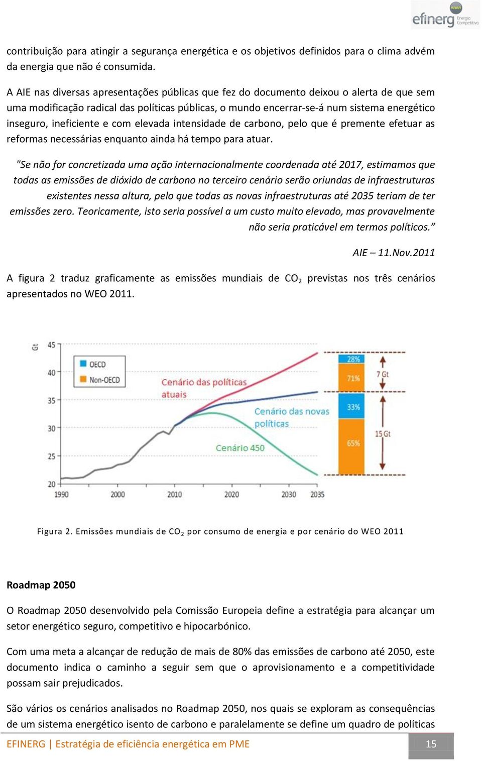 ineficiente e com elevada intensidade de carbono, pelo que é premente efetuar as reformas necessárias enquanto ainda há tempo para atuar.