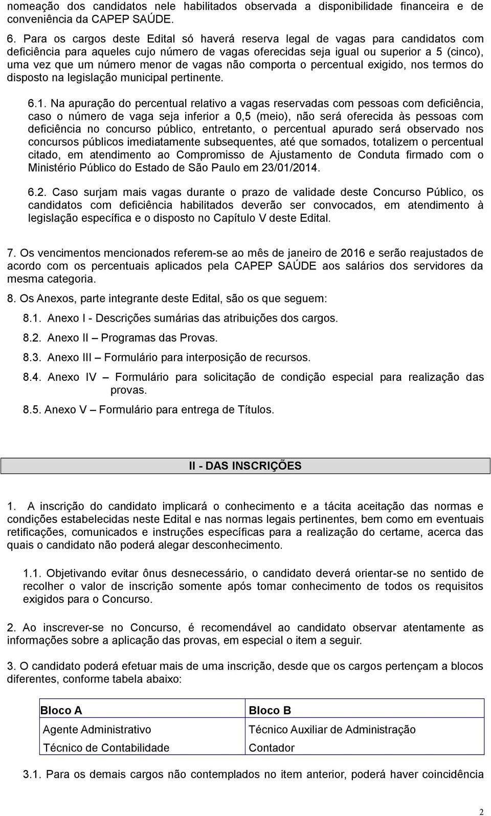 menor de vagas não comporta o percentual exigido, nos termos do disposto na legislação municipal pertinente. 6.1.