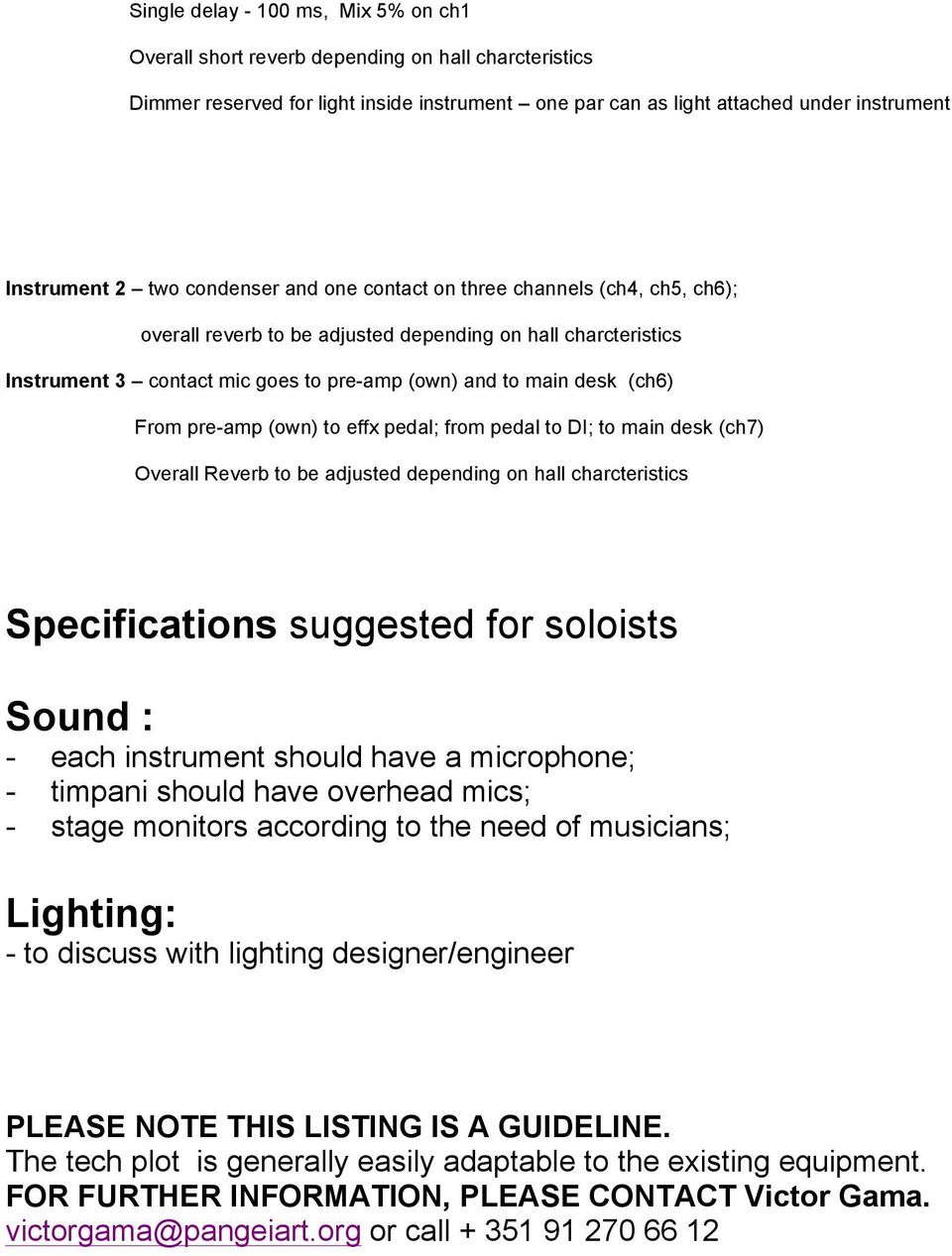 pre-amp (own) to effx pedal; from pedal to DI; to main desk (ch7) Overall Reverb to be adjusted depending on hall charcteristics Specifications suggested for soloists Sound : - each instrument should