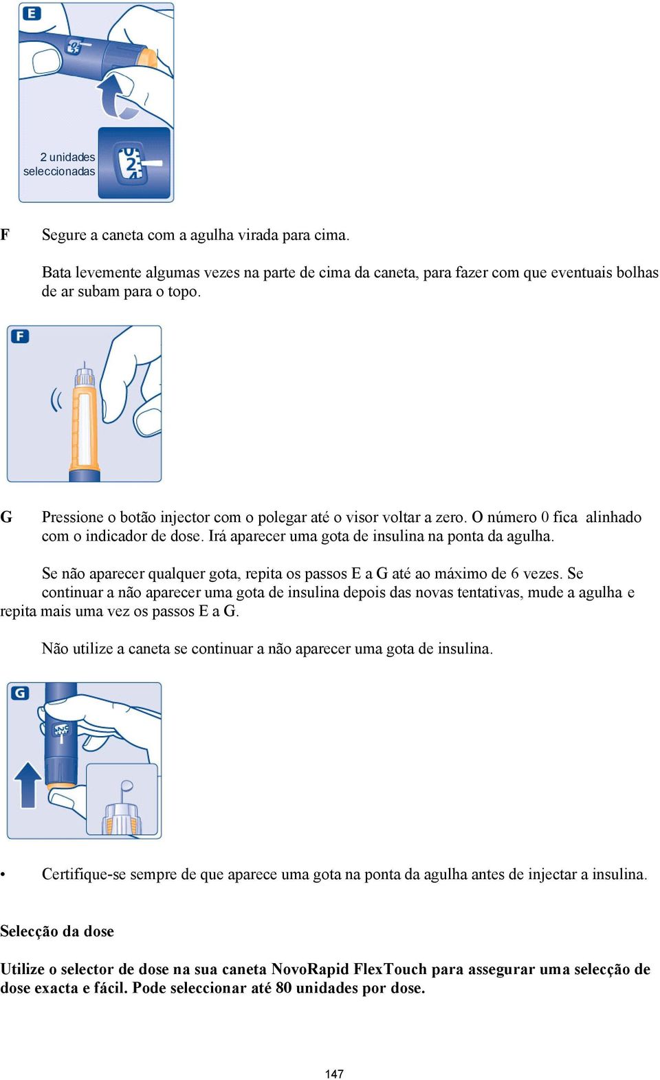 Se não aparecer qualquer gota, repita os passos E a G até ao máximo de 6 vezes.