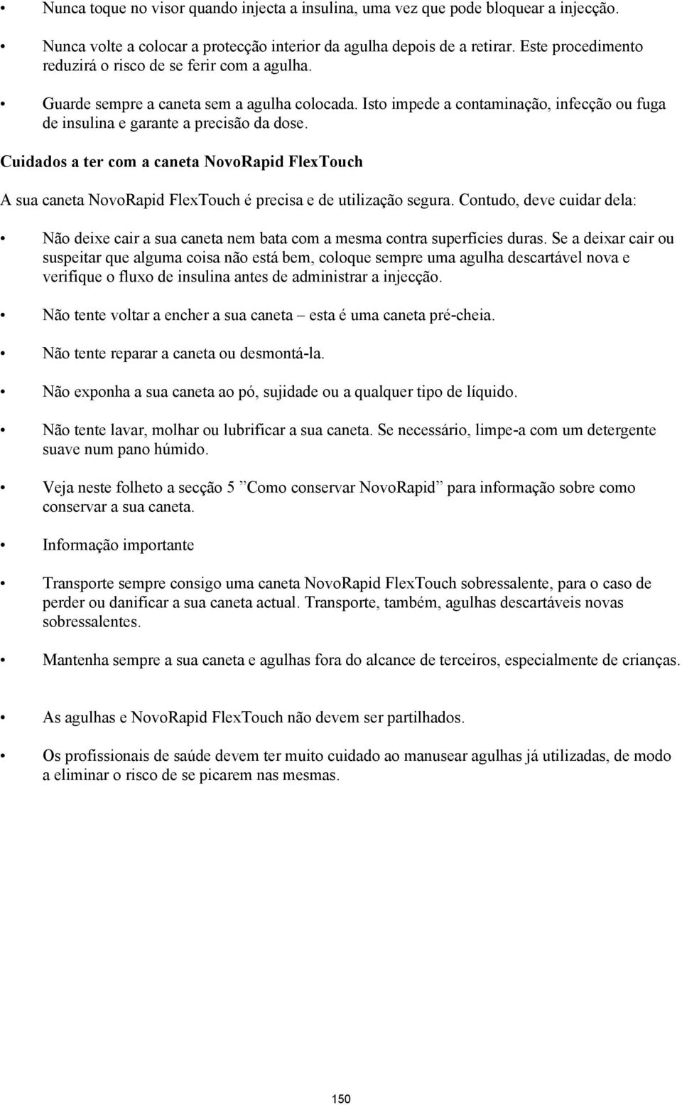 Cuidados a ter com a caneta NovoRapid FlexTouch A sua caneta NovoRapid FlexTouch é precisa e de utilização segura.