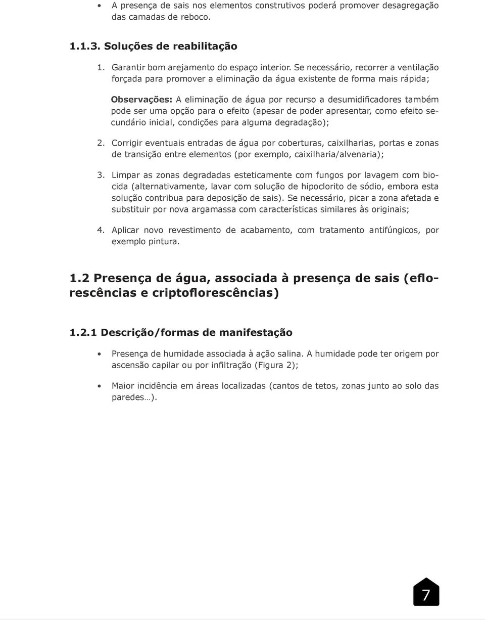 opção para o efeito (apesar de poder apresentar, como efeito secundário inicial, condições para alguma degradação); 2.