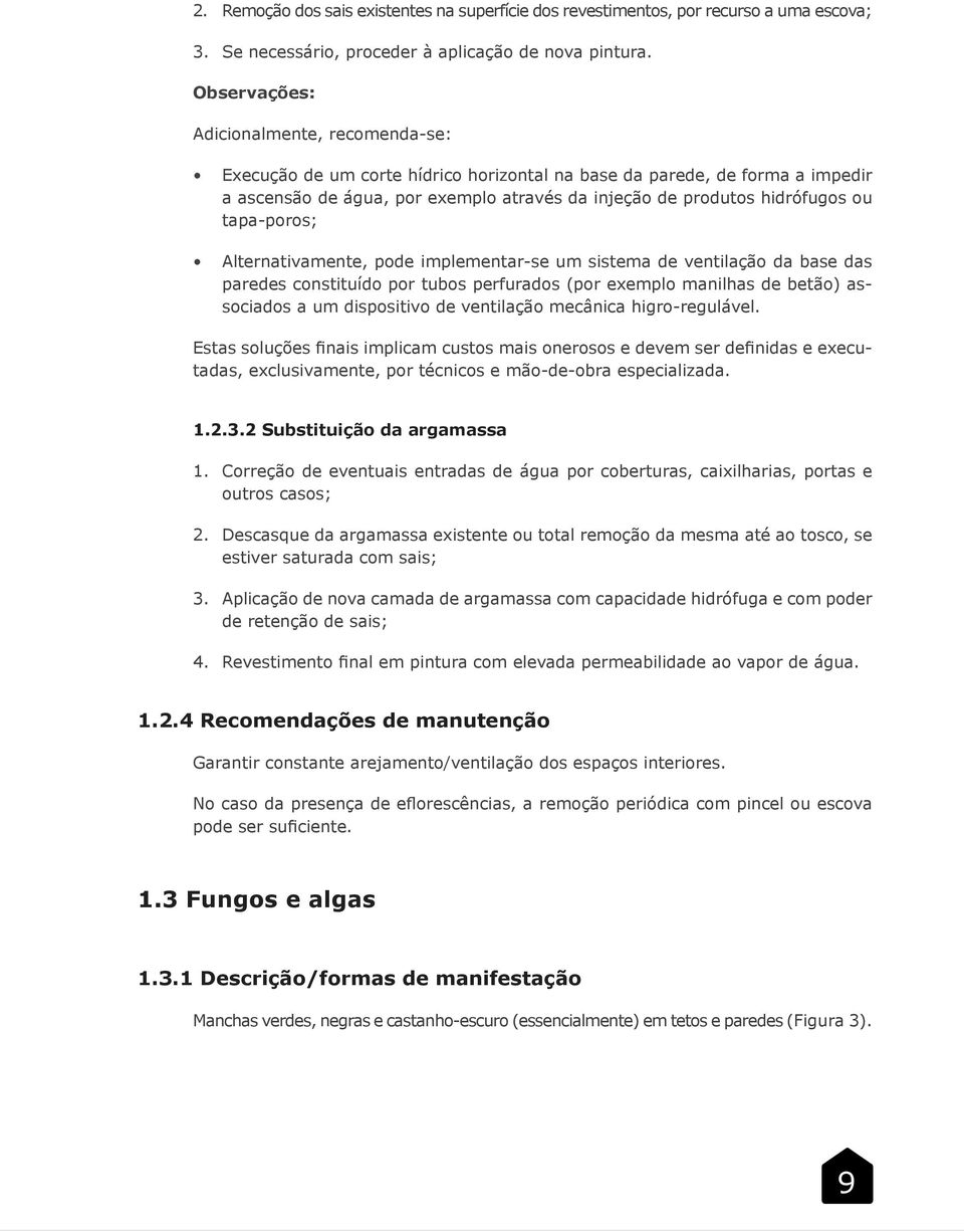 tapa-poros; Alternativamente, pode implementar-se um sistema de ventilação da base das paredes constituído por tubos perfurados (por exemplo manilhas de betão) associados a um dispositivo de