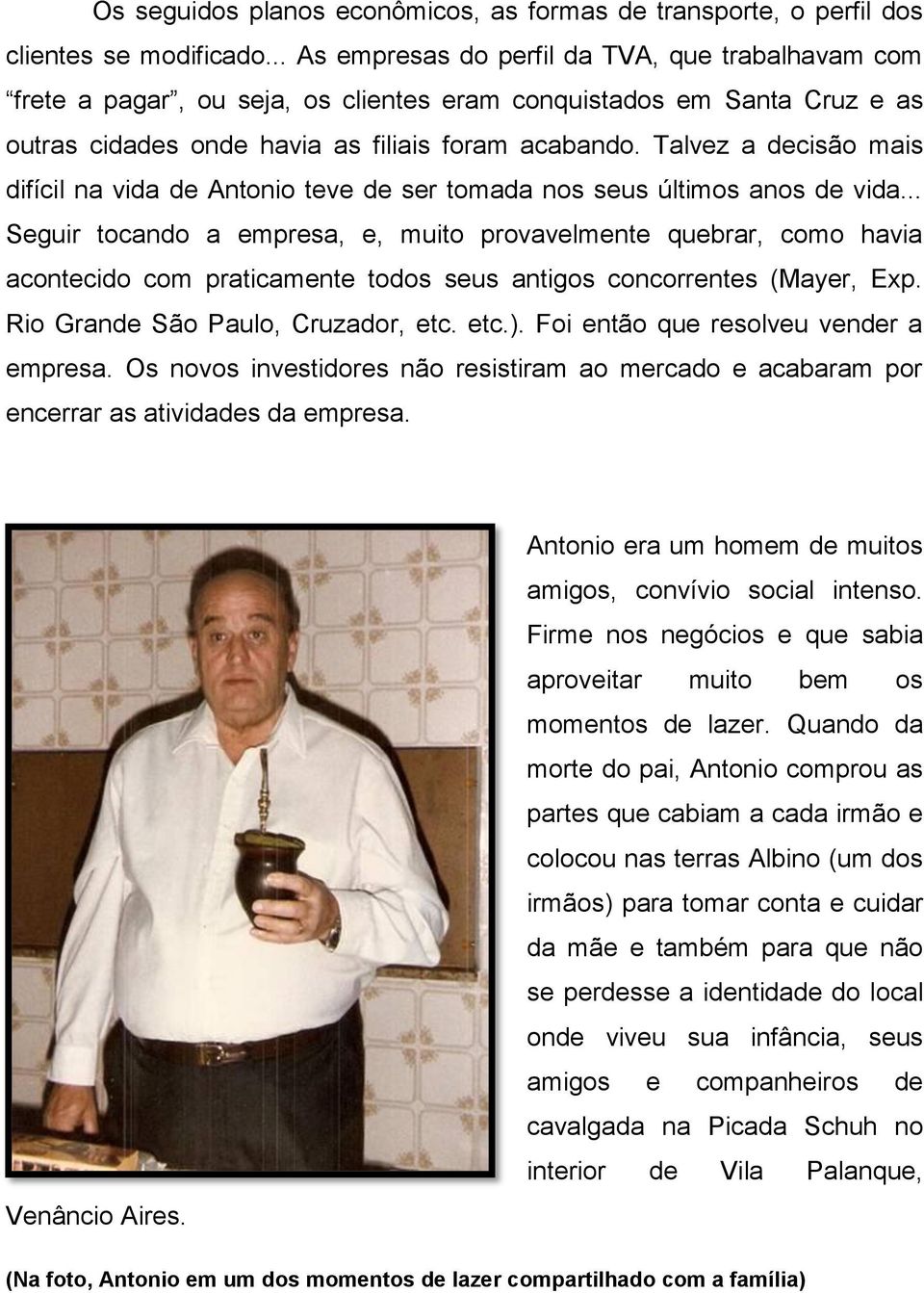 Talvez a decisão mais difícil na vida de Antonio teve de ser tomada nos seus últimos anos de vida.