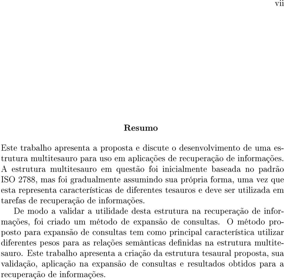 deve ser utilizada em tarefas de recuperação de informações. De modo a validar a utilidade desta estrutura na recuperação de informações, foi criado um método de expansão de consultas.