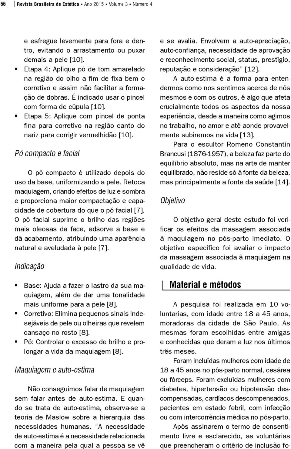 Etapa 5: Aplique com pincel de ponta fina para corretivo na região canto do nariz para corrigir vermelhidão [10].