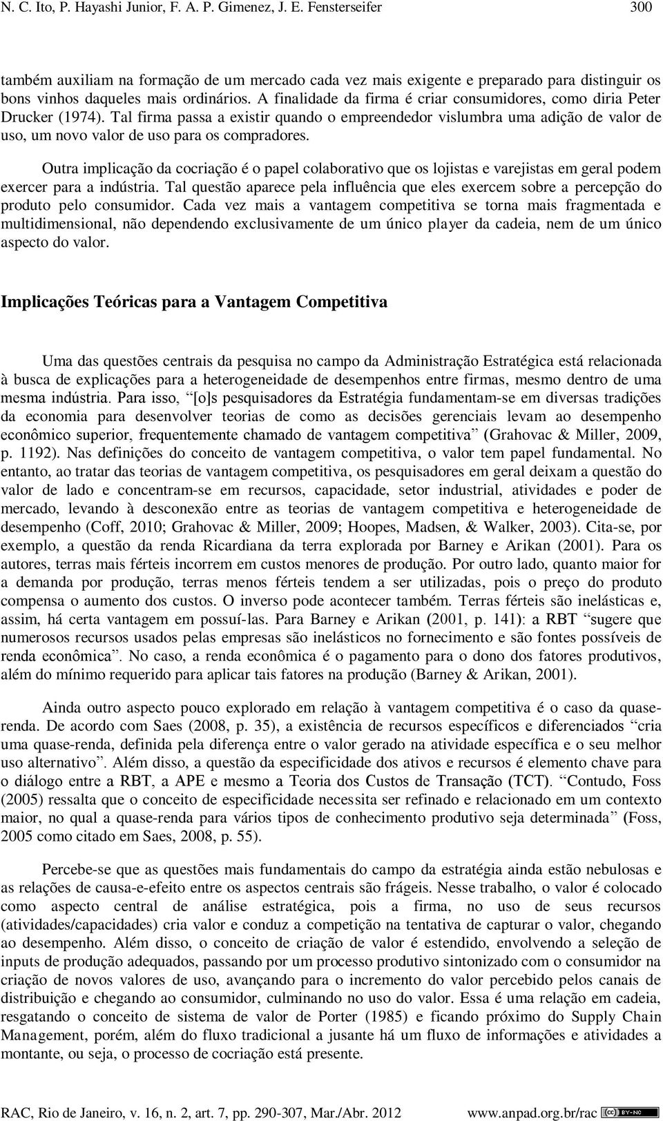 A finalidade da firma é criar consumidores, como diria Peter Drucker (1974).