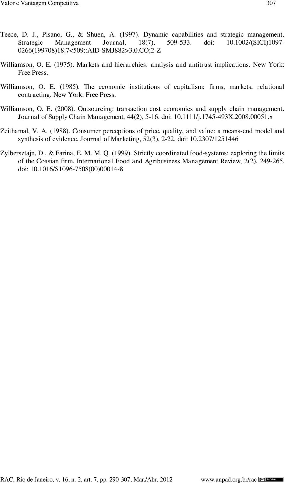 The economic institutions of capitalism: firms, markets, relational contracting. New York: Free Press. Williamson, O. E. (2008). Outsourcing: transaction cost economics and supply chain management.