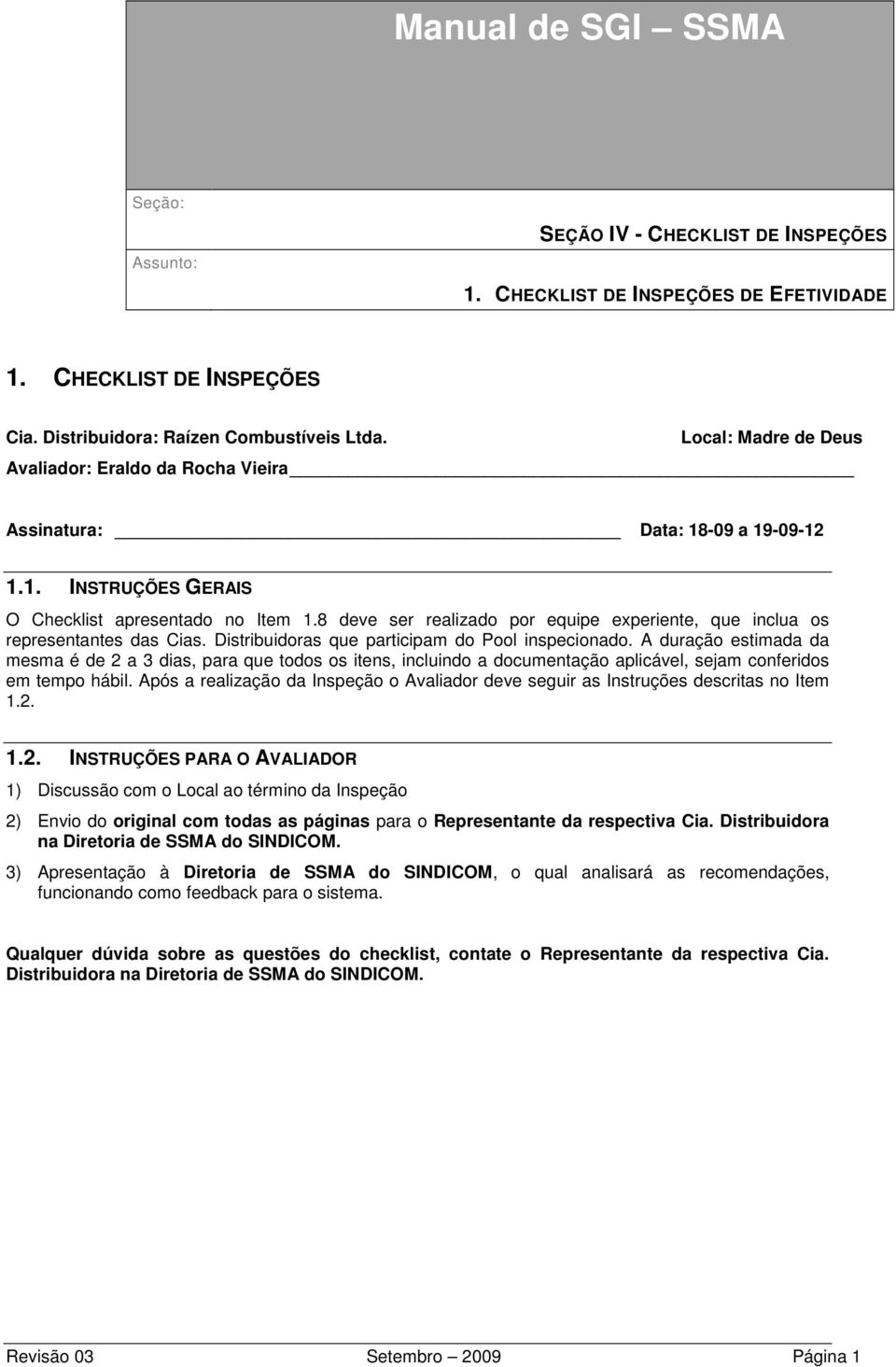 A duração estimada da mesma é de 2 a 3 dias, para que todos os itens, incluindo a documentação aplicável, sejam conferidos em tempo hábil.