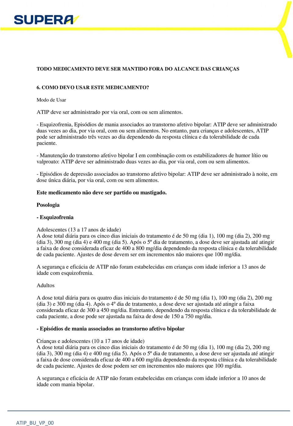 No entanto, para crianças e adolescentes, ATIP pode ser administrado três vezes ao dia dependendo da resposta clínica e da tolerabilidade de cada paciente.