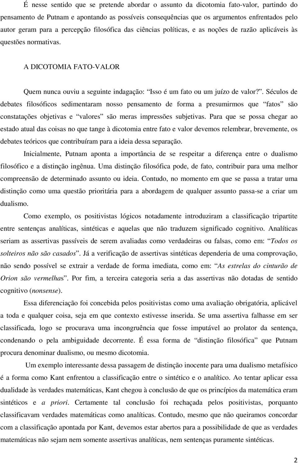 A DICOTOMIA FATO-VALOR Quem nunca ouviu a seguinte indagação: Isso é um fato ou um juízo de valor?