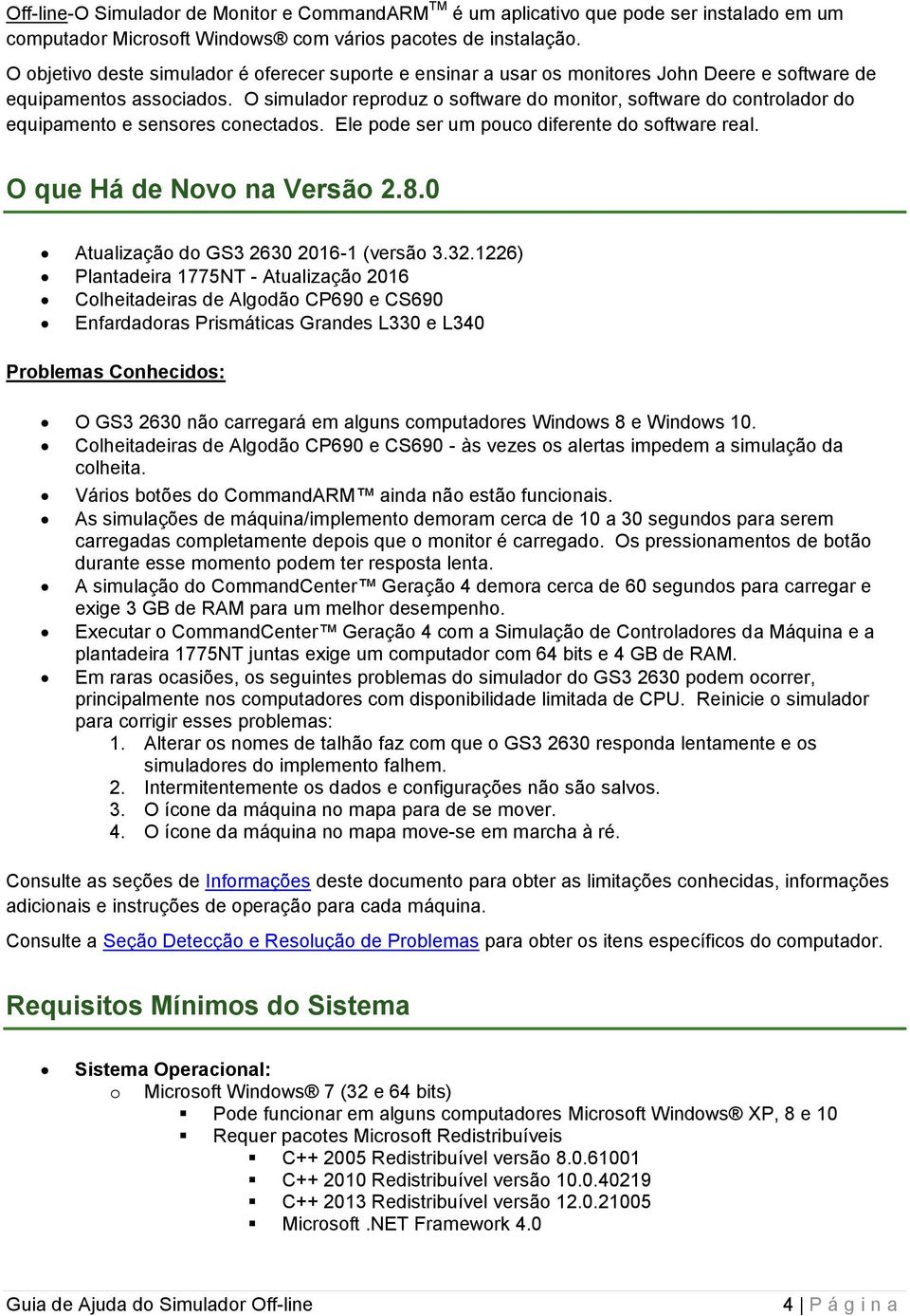 O simulador reproduz o software do monitor, software do controlador do equipamento e sensores conectados. Ele pode ser um pouco diferente do software real. O que Há de Novo na Versão 2.8.