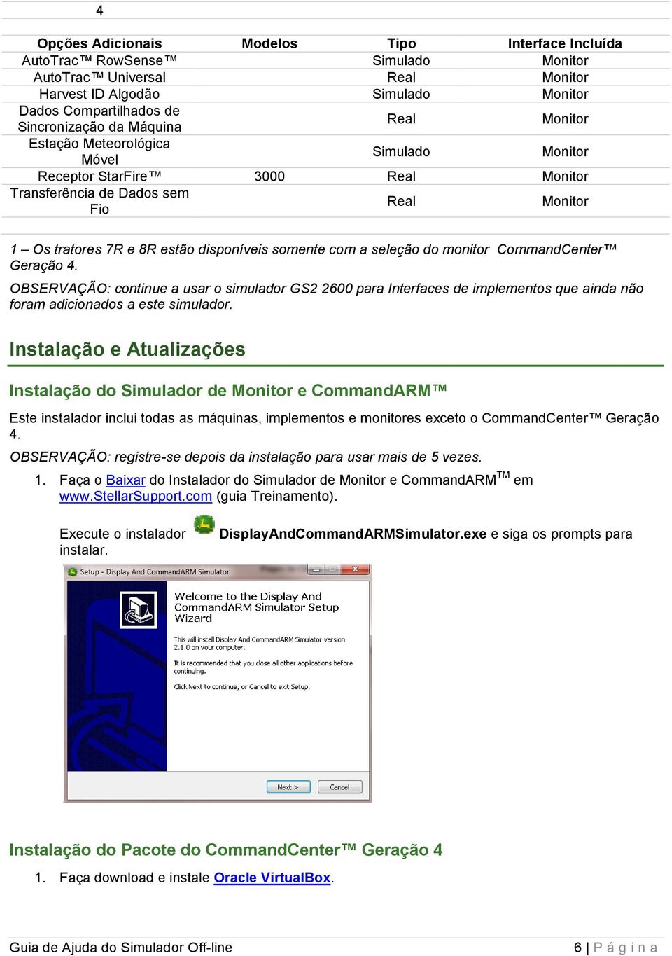 seleção do monitor CommandCenter Geração 4. OBSERVAÇÃO: continue a usar o simulador GS2 2600 para Interfaces de implementos que ainda não foram adicionados a este simulador.