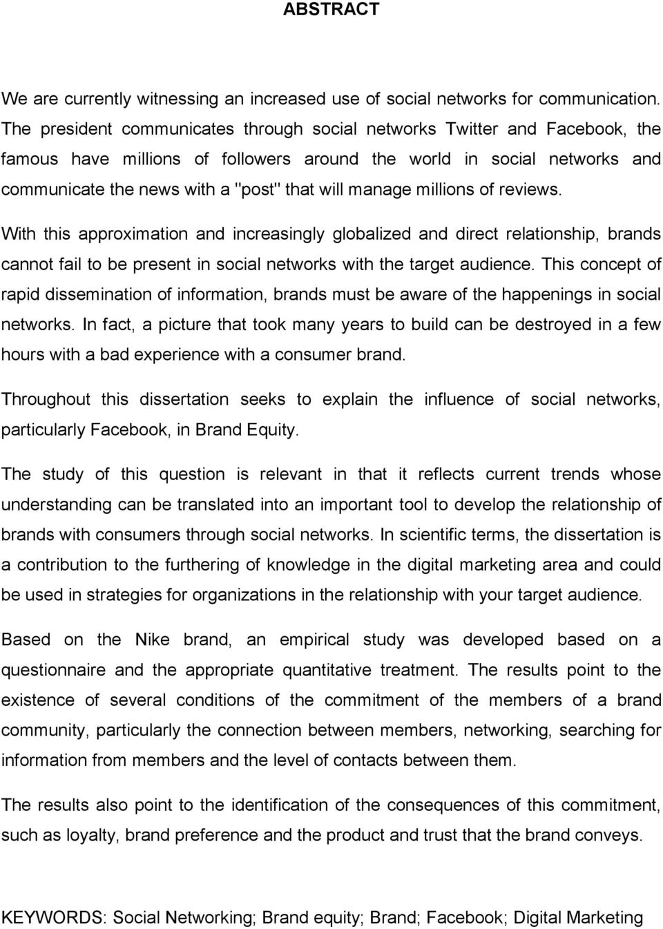 manage millions of reviews. With this approximation and increasingly globalized and direct relationship, brands cannot fail to be present in social networks with the target audience.