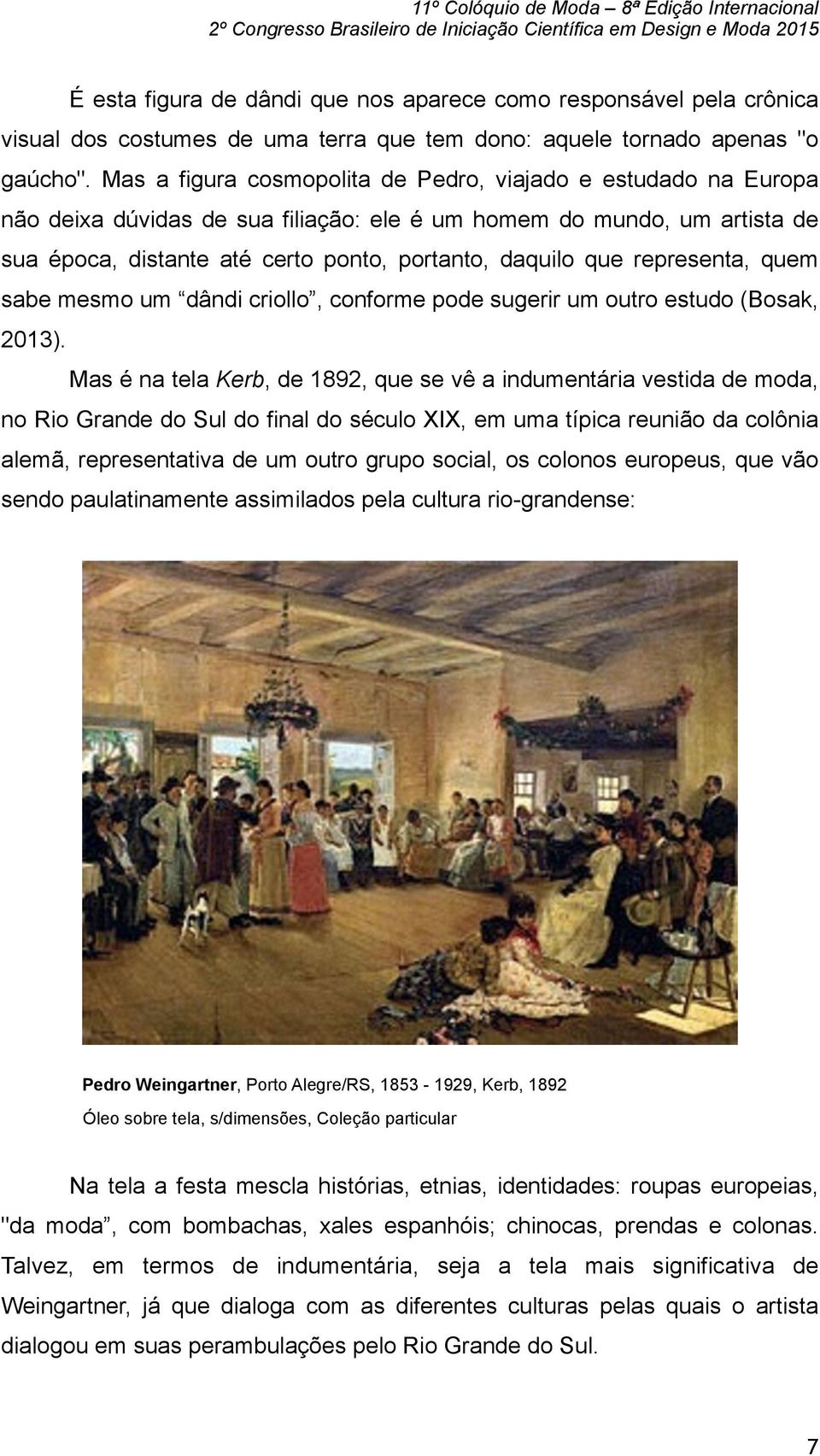 representa, quem sabe mesmo um dândi criollo, conforme pode sugerir um outro estudo (Bosak, 2013).