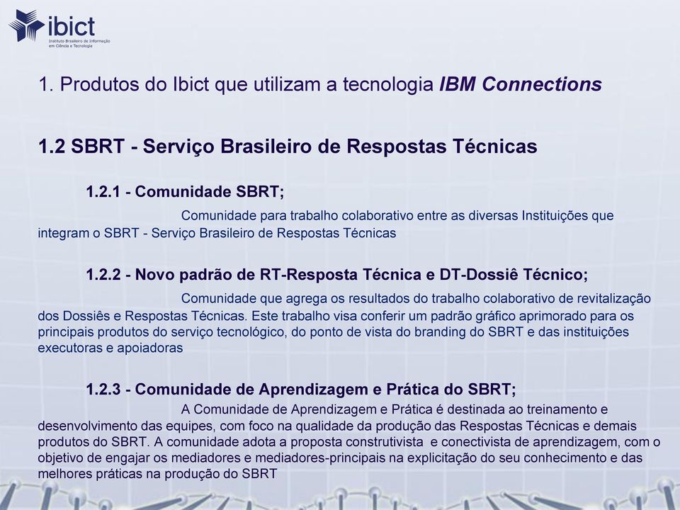 Este trabalho visa conferir um padrão gráfico aprimorado para os principais produtos do serviço tecnológico, do ponto de vista do branding do SBRT e das instituições executoras e apoiadoras 1.2.