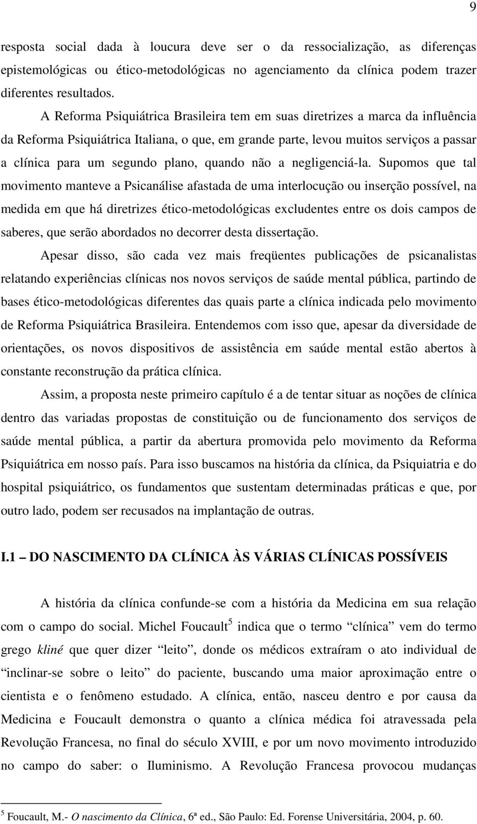 plano, quando não a negligenciá-la.