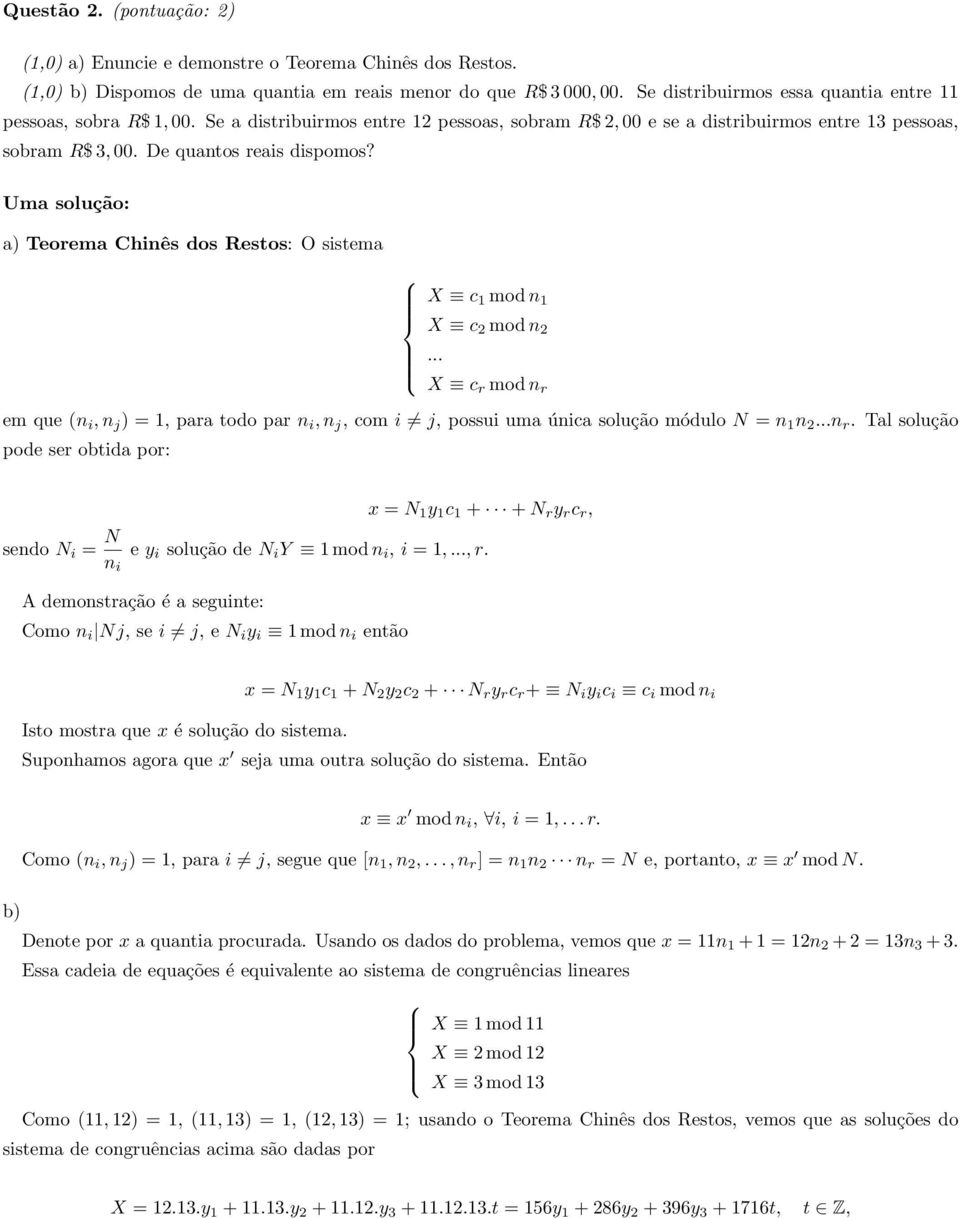 a) Teorema Chinês dos Restos: O sistema X c 1 mod n 1 X c 2 mod n 2... X c r mod n r 