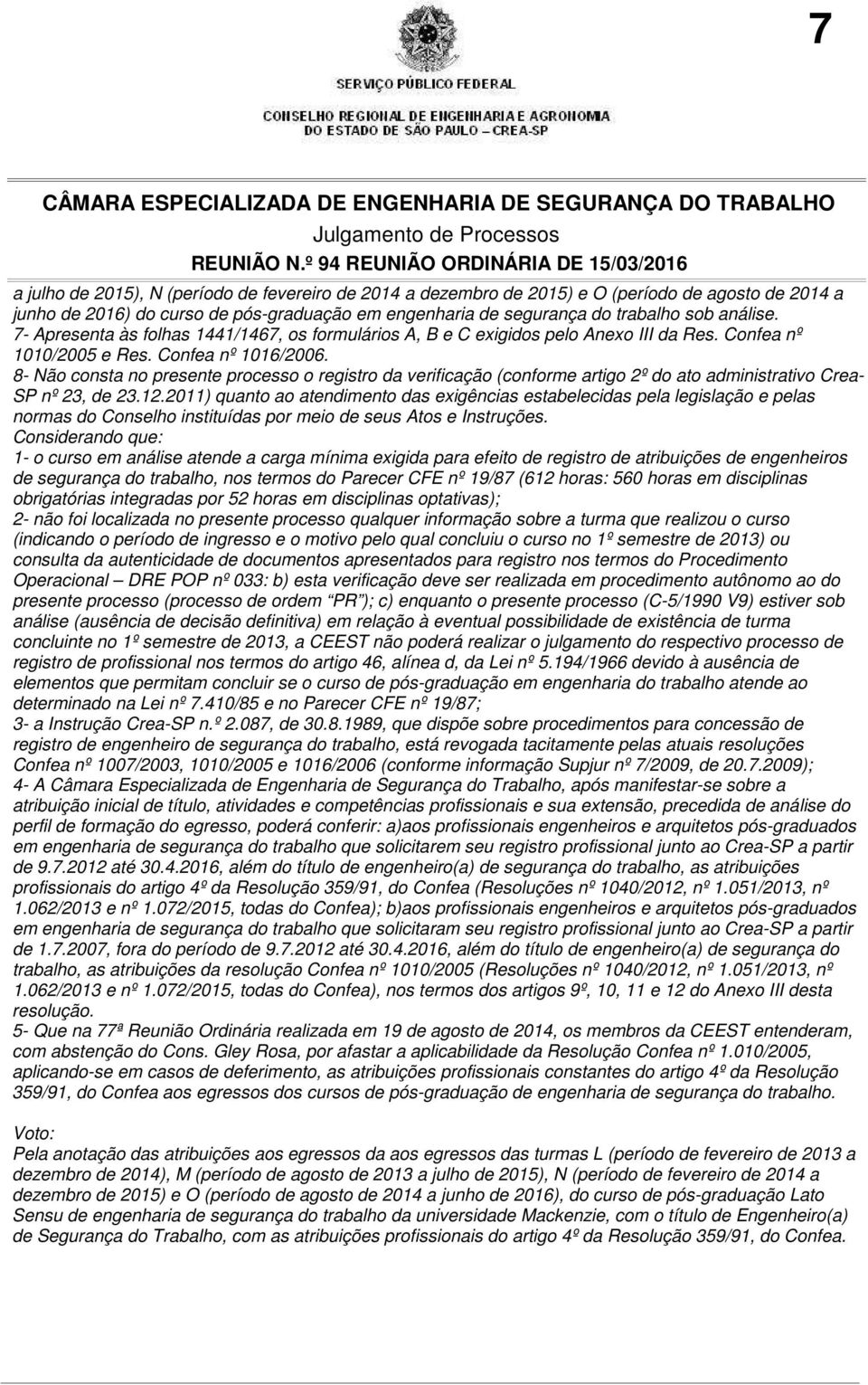 8- Não consta no presente processo o registro da verificação (conforme artigo 2º do ato administrativo Crea- SP nº 23, de 23.12.