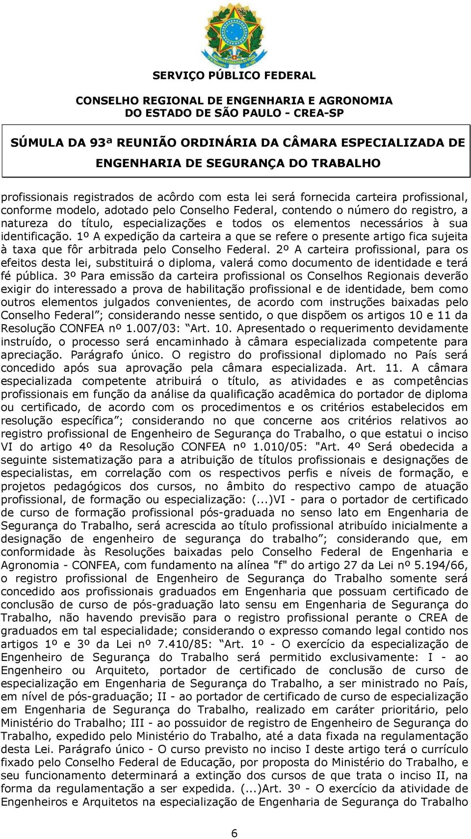 especializações e todos os elementos necessários à sua identificação. 1º A expedição da carteira a que se refere o presente artigo fica sujeita à taxa que fôr arbitrada pelo Conselho Federal.