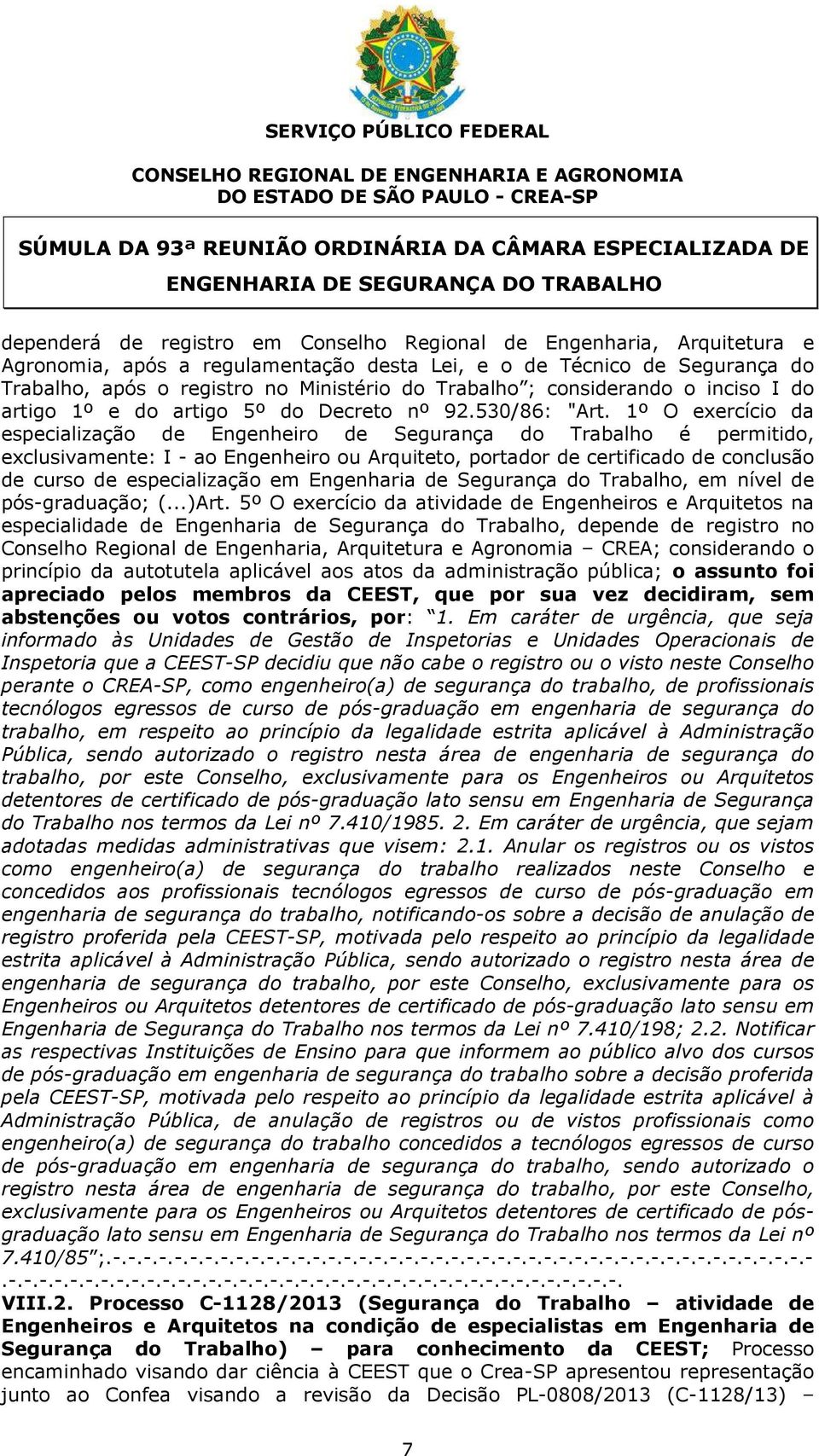 ; considerando o inciso I do artigo 1º e do artigo 5º do Decreto nº 92.530/86: "Art.