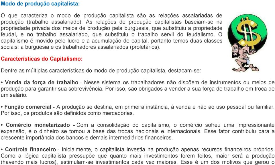 servil do feudalismo. O capitalismo é movido pelo lucro e a acumulação de capital, portanto temos duas classes sociais: a burguesia e os trabalhadores assalariados (proletários).