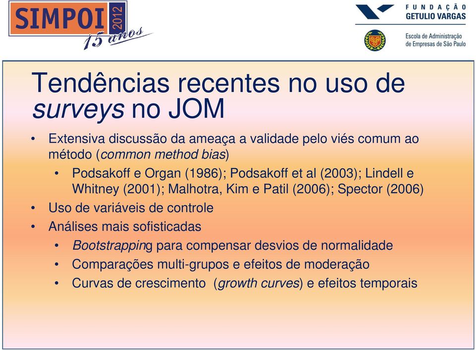 Patil (2006); Spector (2006) Uso de variáveis de controle Análises mais sofisticadas Bootstrapping para compensar