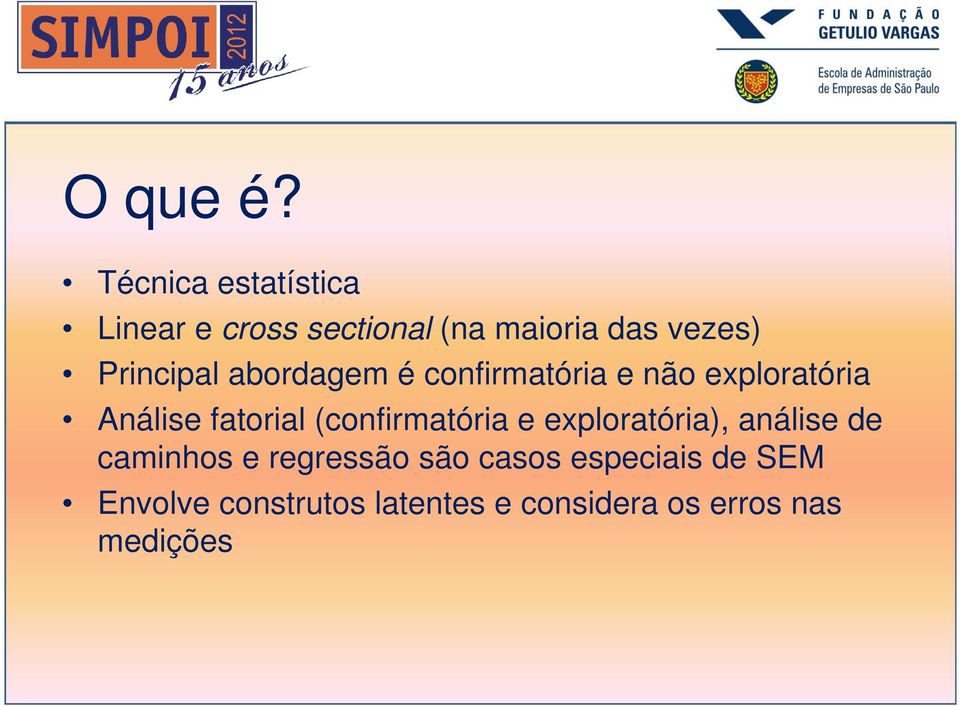 Principal abordagem é confirmatória e não exploratória Análise fatorial