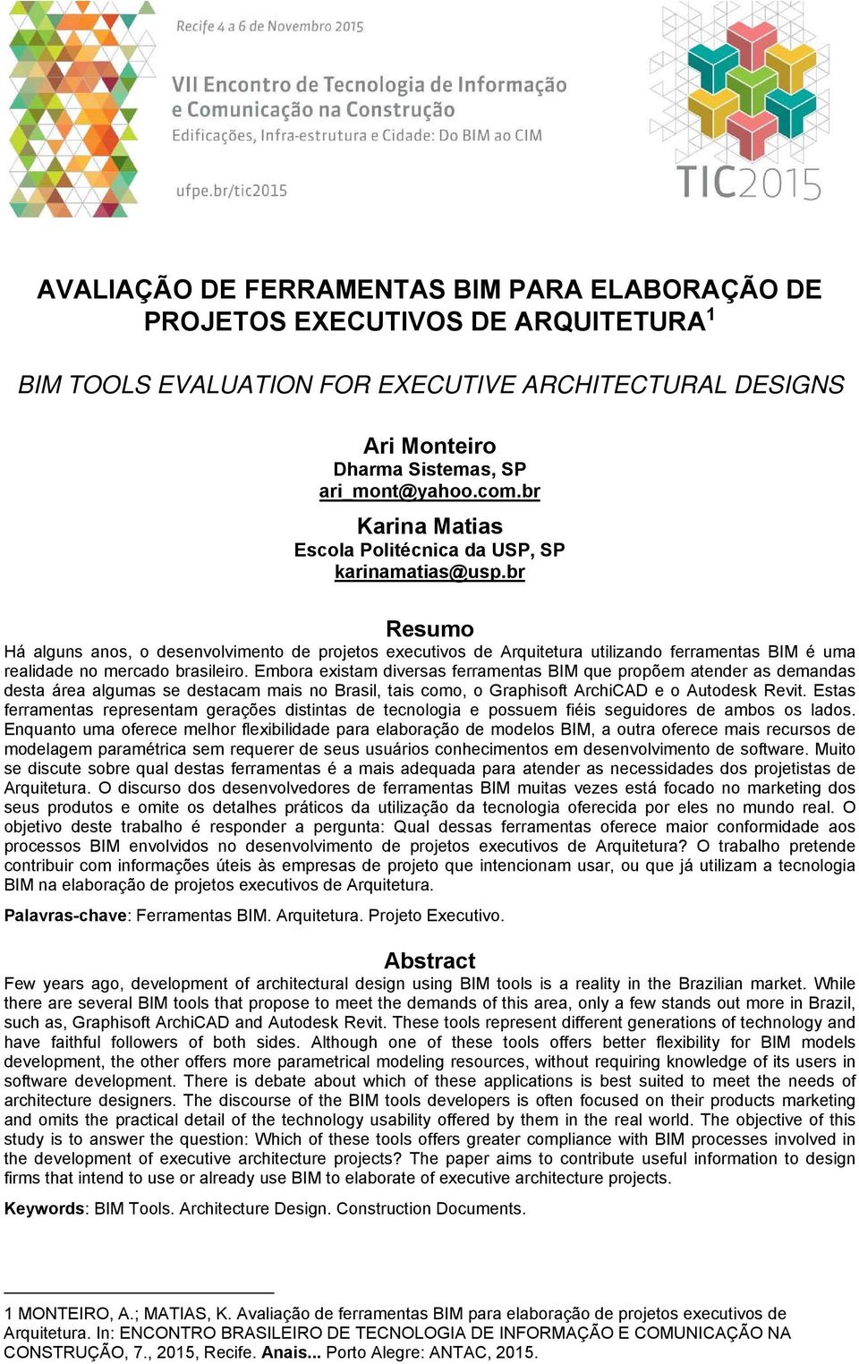 br Resumo Há alguns anos, o desenvolvimento de projetos executivos de Arquitetura utilizando ferramentas BIM é uma realidade no mercado brasileiro.