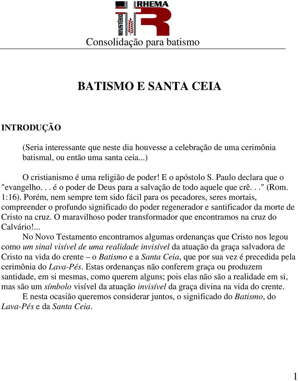 Porém, nem sempre tem sido fácil para os pecadores, seres mortais, compreender o profundo significado do poder regenerador e santificador da morte de Cristo na cruz.