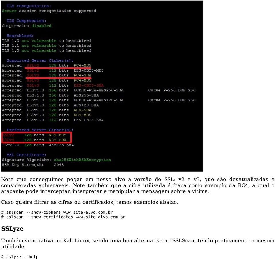 vítima. Caso queira filtrar as cifras ou certificados, temos exemplos abaixo. # sslscan --show-ciphers www.site-alvo.com.