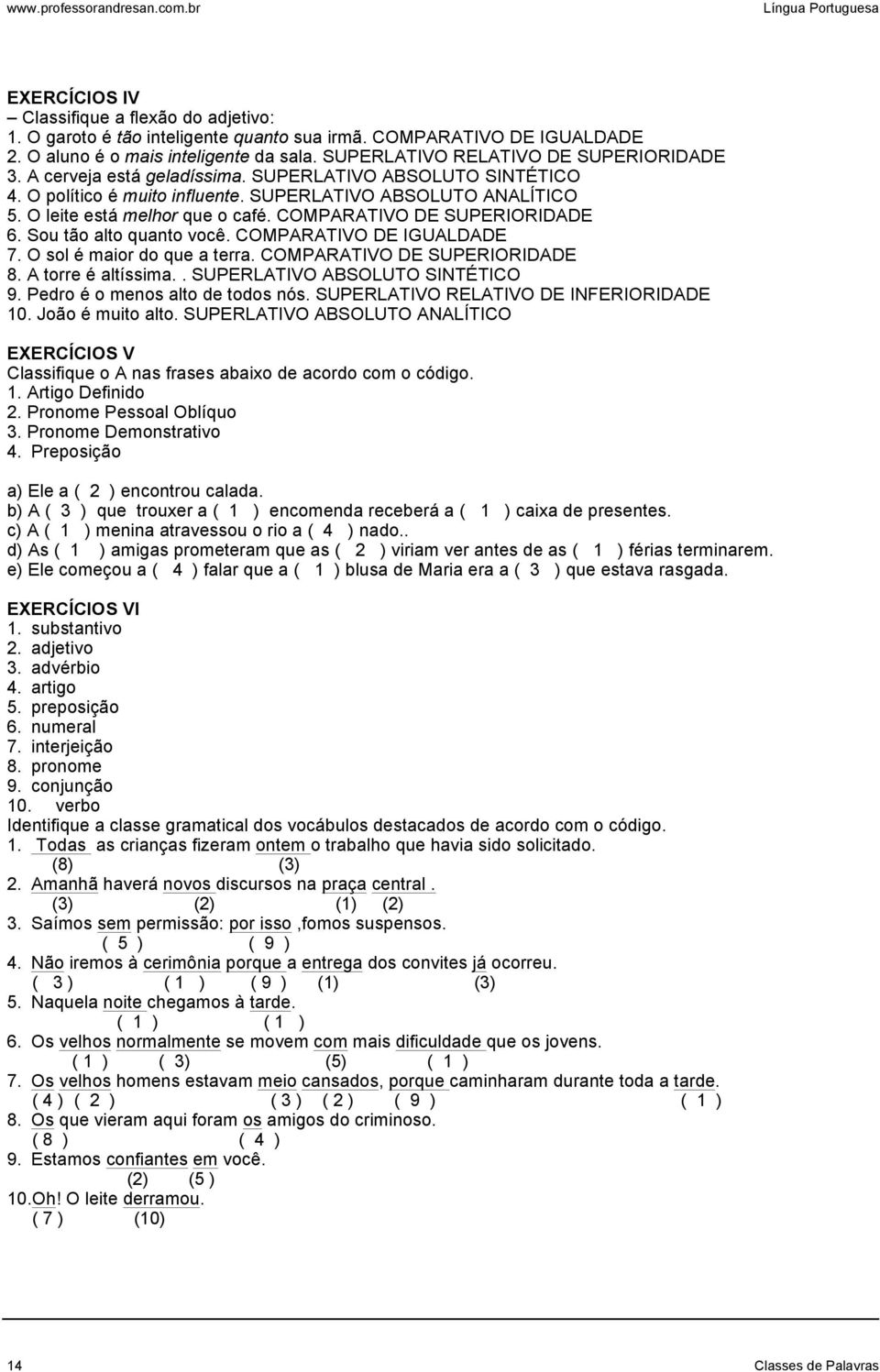 COMPARATIVO DE SUPERIORIDADE 6. Sou tão alto quanto você. COMPARATIVO DE IGUALDADE 7. O sol é maior do que a terra. COMPARATIVO DE SUPERIORIDADE 8. A torre é altíssima.